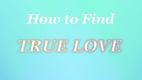 How to Find True Love